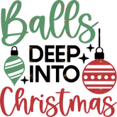 Balls Deep into Christmas DTF Print